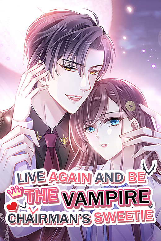 Live Again and Be the Vampire Chairman’s Sweetie